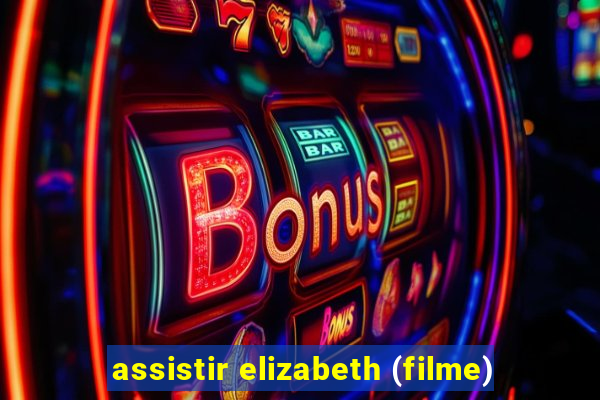 assistir elizabeth (filme)